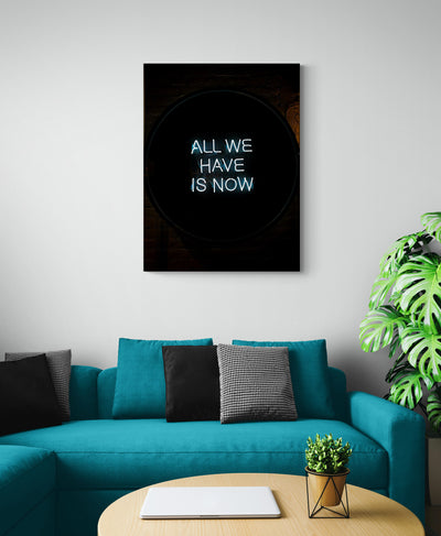 Tablou Canvas All we have is now